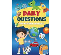 Daily Questions for 10-Year-Old Boys: A One Question a Day Journal to Spark Imagination, Build Confidence, and Encourage Self-Discovery