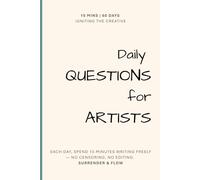 Daily Questions For Artists: 60 prompts for each day to feel, heal, and create from the heart