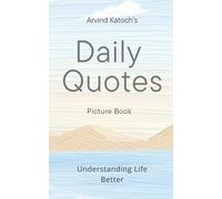 Daily Quotes by Arvind katoch - Picture Book: Understanding Life Better