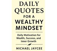 Daily Quotes For A Wealthy Mindset: Daily Motivation for Wealth, Success, and Inner Growth