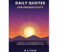 Daily quotes for productivity: 365 Motivational Quotes to Build Discipline, Beat Procrastination, Stay Focused and Achieve Your Goals