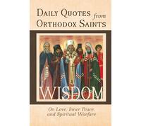 Daily Quotes from Orthodox Saints: 365 Days of Wisdom from Orthodox Christian Saints: On Love, Inner Peace, and Spiritual Warfare