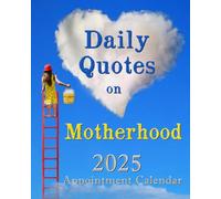 Daily Quotes on Motherhood 2025 Appointment Calendar: 8x10 Planner Featuring Inspiring Quotations for Every Day