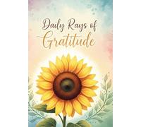 Daily Rays of Gratitude: A Gentle 90-Day Path to Mindfulness, Reflection, and Appreciation