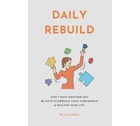 Daily Rebuild: Don’t Wait Another Day-90 Days to Rebuild Your Confidence & Reclaim Your Life