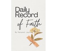 Daily Record of Faith: One Hundred and Twenty Personal Journal and Devotional Log Book