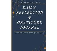 Daily Reflection & Gratitude Journal: A 5-Minute Daily Guide to Reflection, Mindfulness, and Thankfulness - Capture the Day, Celebrate the Journey