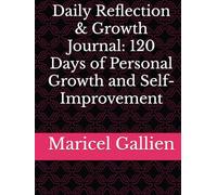 Daily Reflection & Growth Journal: 120 Days of Personal Growth and Self-Improvement