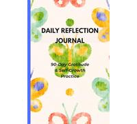 DAILY REFLECTION JOURNAL: 90-day gratitude & self-growth practice