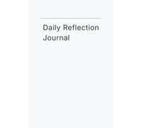 Daily Reflection Journal: A Simple Daily Tool for Mindfulness, Focus, and Personal Growth