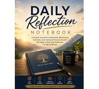 Daily Reflection Notebook: A Guided Journal for Productivity, Mindfulness, Gratitude, Goal Setting & Personal Growth | 100 Pages of Daily Self-Reflection for Men & Women