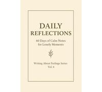 Daily Reflections.: 60 Days of Calm Notes for Lonely Moments. Writing About Feelings Series · Vol. 6