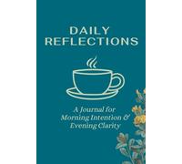 Daily Reflections: A Journal for Morning Intention & Evening Clarity