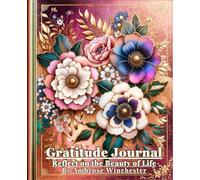 Daily Reflections Gratitude Journal: Capture Special Moments and Boost Happiness: 90-Day Guided Journey with Daily Prompts for Mindfulness, Self-Care, and Personal Growth, with Elegant Floral Design