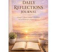 Daily Reflections Journal, Track your past :Paperback: A Simple 5-Minute Gratitude, Mindfulness & Goal Planner for a Happier Life