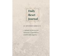 Daily Reset Journal: Il Metodo Miriana: 5 minuti al giorno per ritrovare l'equilibrio, praticare la gratitudine e sentirti più leggera