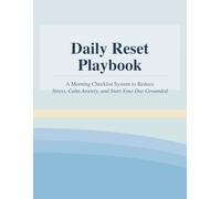 Daily Reset Playbook: A Morning Checklist System to Reduce Stress, Calm Anxiety, and Start Your Day Grounded