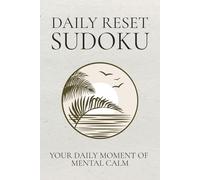 Daily Reset Sudoku: Daily Reset Sudoku Puzzle Book: Sudoku Puzzles for a Daily Reset | Daily Moment of Mental Calm | 6x9 Inches, 110 Pages | 50+ Puzzles | Solutions Included
