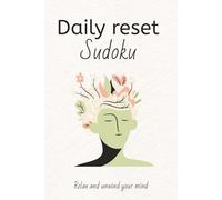 Daily Reset Sudoku Puzzle Book: Sudoku Puzzles for Daily Reset | Calm your Mind, Relax and Reset | 6x9 inches, 110 pages / 50+ puzzles and positive quotes | Solutions included