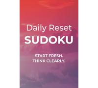 Daily Reset Sudoku: Sudoku Puzzles to Achieve Clarity | Start Fresh. Think Clearly. | 6x9 inches, 110 pages | 50+ Puzzles | Solutions Included