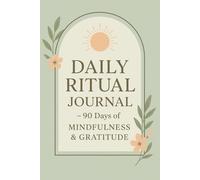 Daily Ritual Journal - 90 Days of Mindfulness & Gratitude | One Page a Day Guided Journal | Full Premium Color Self-Development Planner 6x9