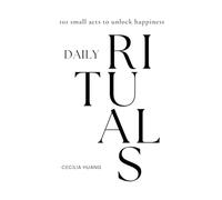 Daily Rituals: 101 small acts to unlock happiness