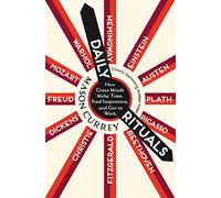 Daily Rituals: How Great Minds Make Time, Find Inspiration, and Get to Work