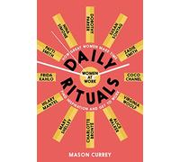 Daily Rituals: How Great Women Make Time, Find Inspiration, and Get to Work