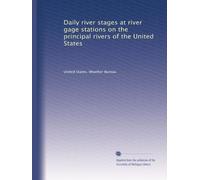 Daily river stages at river gage stations on the principal rivers of the United States (Volume 4)