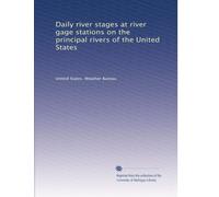 Daily river stages at river gage stations on the principal rivers of the United States (Volume 7)