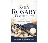 Daily Rosary Prayer Guide: A Simple Way to Pray the Rosary Each Day