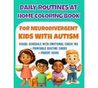 Daily Routine Coloring Book for Neurodivergent Kids with Autism: Home Edition: Visual Schedule Activities, Printable Routine Cards, Emotion Check-Ins ... to Build Calm, Predictable Routines at Home