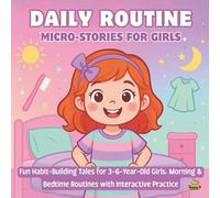 Daily Routine Micro-Stories for Girls: Fun Habit-Building Tales for 3-6-Year-Old Girls: Morning & Bedtime Routines with Interactive Practice.