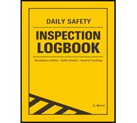 Daily Safety Inspection Logbook: Workplace Safety Inspection Log for Daily Checks, Hazard Identification, Action Tracking and Compliance Documentation