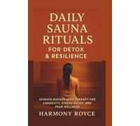 Daily Sauna Rituals for Detox & Resilience: Science-Backed Heat Therapy for Longevity, Stress Relief, and Peak Wellness: 71 (Health Matters)
