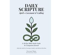 Daily Scripture: April • Covenant & Calling: A 30-Day Bible Study Guide & Journal (Eluceat Press The Devotional Series)