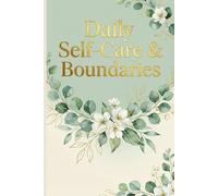 Daily Self-Care & Boundaries: A Comprehensive Self-Care Checklist and Mental Health Tracker to Set Healthy Boundaries, Improve Well-being, and Cultivate Daily Mindfulness