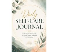 Daily Self-Care Journal: A 90-Day Guided Tracker for Mood, Habits, Gratitude and Wellbeing