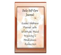 Daily Self-Care Journal: Guided Wellness Planner with Gratitude, Mood Tracking & Mindfulness Reflection: Track your mood, set daily intentions, ... for a calmer, happier, and more mindful life