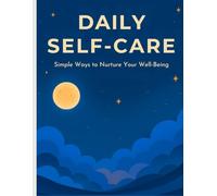 Daily Self Care Journal: Simple Ways to Nurture Your Well-Being