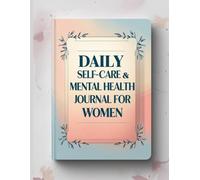 Daily Self-Care & Mental Health Journal for Women: Build good habits, track to-do lists, and reflect with gratitude & affirmations for a balanced life