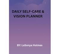 Daily Self-Care & Vision Planner: Plan Your Days, Track Your Wellness and Achieve Your Goals