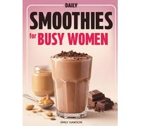 Daily Smoothies for Busy Women: 5-Minute Blends That Feel Like a Treat and Help You Slim Down Without Diet Stress or Counting Calories