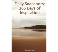 Daily Snapshots: 365 Days of Inspiration: The Joy of Daily Snapshots