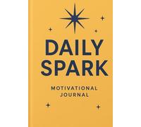 Daily Spark Journal: 100 Pages of Motivation & Reflection