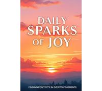 Daily Sparks of Joy: A Guided Journal for Gratitude, Reflection, and Everyday Happiness