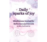 Daily Sparks of Joy: Mindfulness Journal for Reflection and Growth - 92 days of Self Check-in - Color Edition