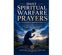 Daily Spiritual Warfare Prayers: A Catholic Prayer Guide for Protection, Healing, Hope, and Strength