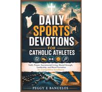 DAILY SPORTS DEVOTIONS FOR CATHOLIC ATHLETES: Faith, Prayer, Sacramental Living, Mental Strength, Leadership, and Moral Formation for Competitive Excellence