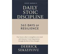 DAILY STOIC DISCIPLINE: 365 Days of Resilience: One lesson a day to strengthen your mind and character. A year-long journey through the best of Stoic thought. (THE STOIC SERIES)